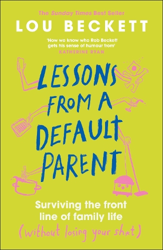Бумажная книга «Lessons from a Default Parent: Surviving the Front Line of Family Life (Without Losing Your Sh*t)», автор Лу Беккет - фото №1