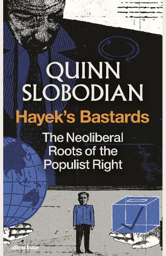 Бумажная книга «Hayek's Bastards: The Neoliberal Roots of the Populist Right», автор Квинн Слободян - фото №1