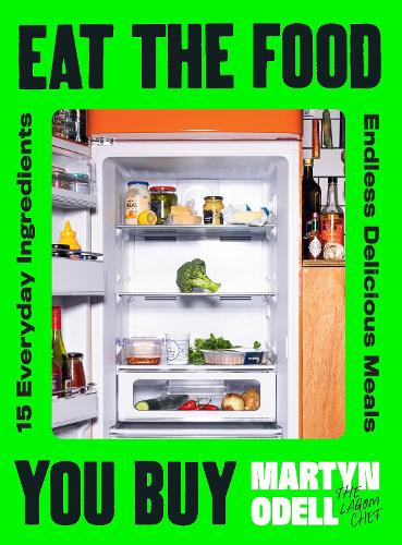 Паперова книга «Eat The Food You Buy: 15 Everyday Ingredients, Endless Delicious Meals», автор Мартін Оделл - фото №1