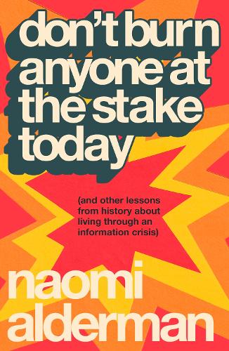 Бумажная книга «Don’t Burn Anyone at the Stake Today: (and other lessons from history about living through an information crisis)», автор Наоми Олдерман - фото №1