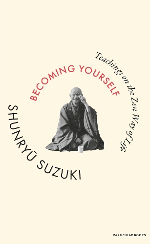 Паперова книга «Becoming Yourself: Teachings on the Zen Way of Life», автор Шунрю Сузукі - фото №1