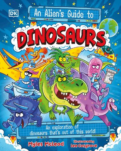 Бумажная книга «An Alien's Guide to Dinosaurs: An Exploration of Dinosaurs That’s Out of this World!», автор Майлз Маклеод - фото №1