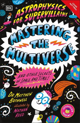 Бумажная книга «Astrophysics for Supervillains 3 Mastering the Multiverse (and Other Secrets of Space and Time)», автор Мэтью Ботвелл - фото №1