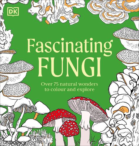 Бумажная книга «Fascinating Fungi Colouring Book: Over 75 Natural Wonders to Colour and Explore», автор DK (Dorling Kindersley) - фото №1