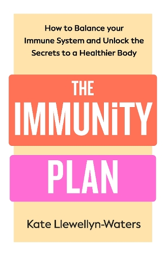 Бумажная книга «The Immunity Plan: How to Balance Your Immune System and Unlock the Secrets to a Healthier Body», автор Кейт Ллевеллин-Уотерс - фото №1