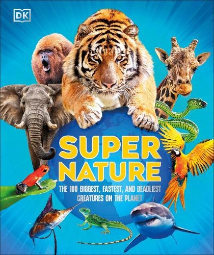 Паперова книга «Super Nature: The 100 Biggest, Fastest, Deadliest Creatures on the Planet», автор DK (Dorling Kindersley) - фото №1