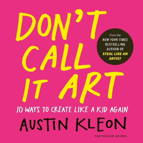 Бумажная книга «Don't Call It Art: 10 Ways to Create Like a Kid Again», автор Остин Клеон - фото №1