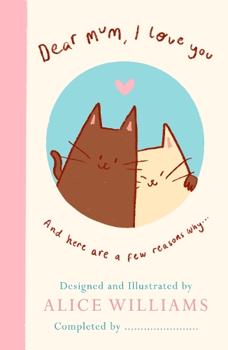 Бумажная книга «Dear Mum, I Love You…: And here are some reasons why», автор Элис Уильямс - фото №1