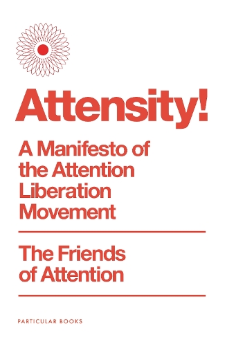 Бумажная книга «Attensity!: A Manifesto of the Attention Liberation Movement», автор The Friends of Attention - фото №1