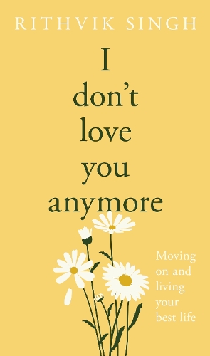 Паперова книга «I Don't Love You Anymore: Moving On & Living Your Best Life», автор Рітвік Сінгх - фото №1