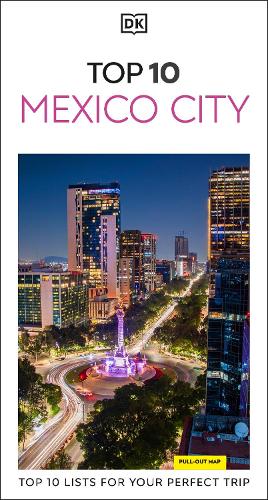 Бумажная книга «DK Top 10 Mexico City: Top 10 lists for your perfect trip, plus an all-weather folded map», автор DK Travel - фото №1