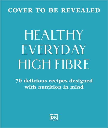 Бумажная книга «Healthy Everyday High Fibre: 70 Delicious Recipes Designed with Nutrition in Mind», автор DK (Dorling Kindersley) - фото №1