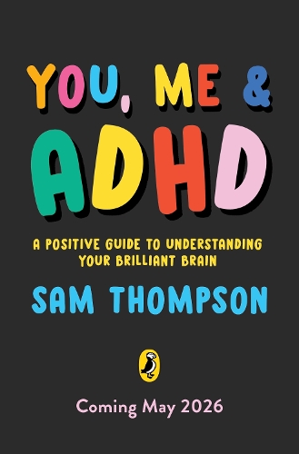 Бумажная книга «You, Me & ADHD: A Positive Guide to Understanding Your Brilliant Brain», автор Сэм Томпсон - фото №1