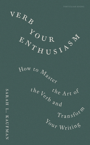Бумажная книга «Verb Your Enthusiasm: How to Master the Art of the Verb and Transform Your Writing», автор Сара Л. Кауфман - фото №1