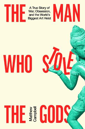 Бумажная книга «The Man Who Stole the Gods: A True Story of War, Obsession, and the World's Biggest Art Heist», автор Мэтью Кэмпбелл - фото №1