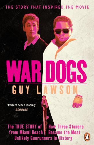 Бумажная книга «War Dogs: The True Story of How Three Stoners from Miami Beach Became the Most Unlikely Gunrunners in History», автор Гай Лоусон - фото №1