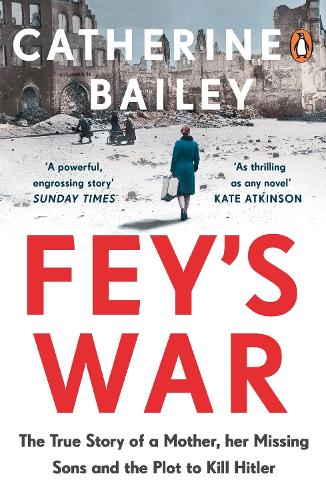 Паперова книга «Fey's War: The True Story of a Mother, her Missing Sons and the Plot to Kill Hitler», автор Кетрін Бейлі - фото №1