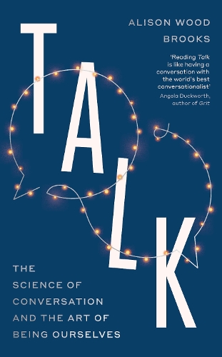 Бумажная книга «Talk: The Science of Conversation and the Art of Being Ourselves», автор Элисон Вуд Брукс - фото №1