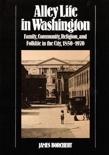 Бумажная книга «Alley Life in Washington: Family, Community, Religion, and Folklife in the City, 1850-1970», автор Джеймс Борхерт - фото №1