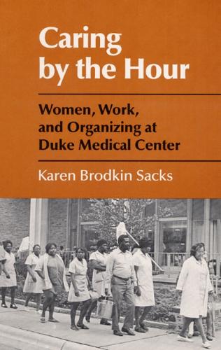 Бумажная книга «Caring by the Hour: Women, Work, and Organizing at Duke Medical Center», автор Карен Сакс - фото №1