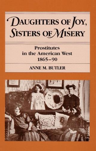 Бумажная книга «Daughters of Joy, Sisters of Misery: Prostitutes in the American West, 1865-90», автор Энн М. Батлер - фото №1