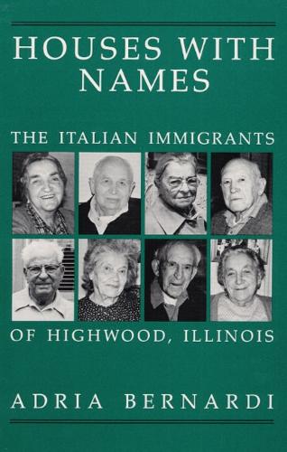 Бумажная книга «HOUSES WITH NAMES: "THE ITALIAN IMMIGRANTS OF HIGHWOOD, ILL», автор Адрия Бернарди - фото №1