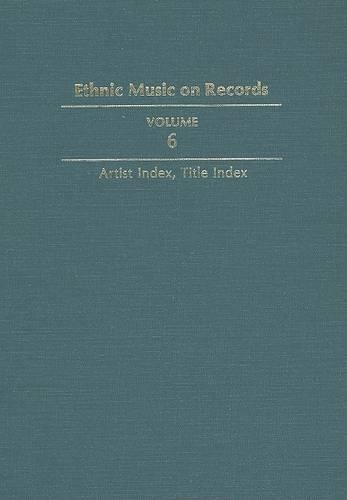 Бумажная книга «Ethnic Music on Records: A Discography of Ethnic Recordings Produced in the United States, 1893-1942. Vol. 6: Artist Index, Title Index», автор Ричард К. Споттсвуд - фото №1