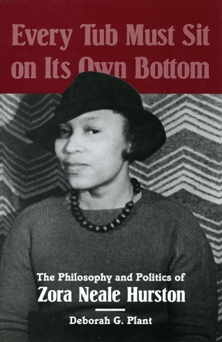 Бумажная книга «Every Tub Must Sit on Its Own Bottom: The Philosophy and Politics of Zora Neale Hurston», автор Дебора Г. Плант - фото №1
