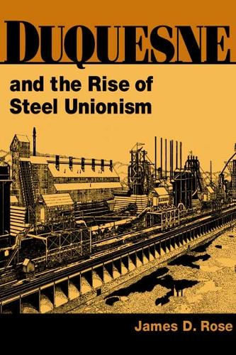 Бумажная книга «Duquesne and the Rise of Steel Unionism», автор Джеймс Д. Роуз - фото №1