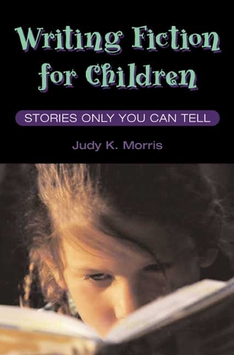 Бумажная книга «Writing Fiction for Children: STORIES ONLY YOU CAN TELL», автор Джуди К. Моррис - фото №1