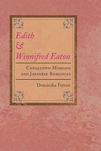 Бумажная книга «Edith and Winnifred Eaton: Chinatown Missions and Japanese Romances», автор Доминика Ференс - фото №1
