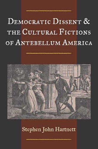 Бумажная книга «Democratic Dissent and the Cultural Fictions of Antebellum America», автор Стивен Джон Хартнетт - фото №1
