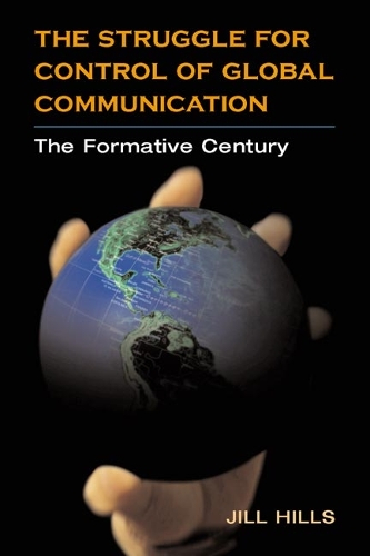 Паперова книга «The Struggle for Control of Global Communication: The Formative Century», автор Джилл Хіллз - фото №1