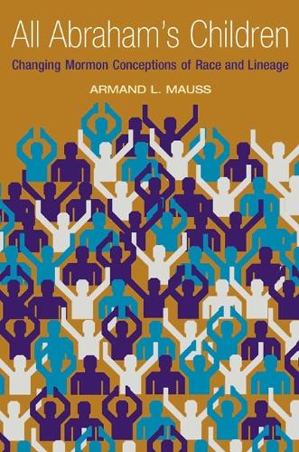 Паперова книга «All Abraham's Children: Changing Mormon Conceptions of Race and Lineage», автор Арманд Л. Маусс - фото №1