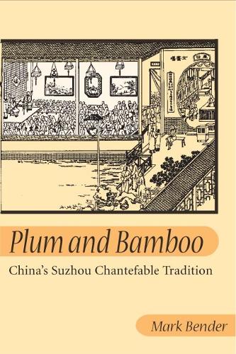 Бумажная книга «Plum and Bamboo: CHINA'S SUZHOU CHANTEFABLE TRADITION», автор Марк Бендер - фото №1