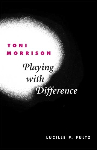 Паперова книга «Toni Morrison: PLAYING WITH DIFFERENCE», автор Люсіль П. Фулц - фото №1