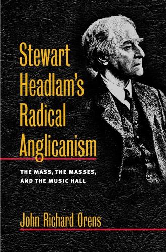 Бумажная книга «Stewart Headlam's Radical Anglicanism: The Mass, the Masses, and the Music Hall», автор Джон Ричард Оренс - фото №1