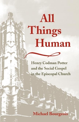Бумажная книга «All Things Human: Henry Codman Potter and the Social Gospel in the Episcopal Church», автор Майкл Буржуа - фото №1