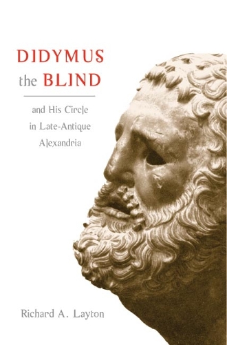 Бумажная книга «Didymus the Blind and His Circle in Late-Antique Alexandria: Virtue and Narrative in Biblical Scholarship», автор Ричард А. Лейтон - фото №1