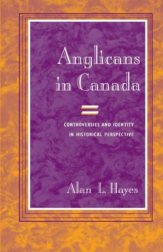 Паперова книга «Anglicans in Canada: Controversies and Identity in Historical Perspective», автор Алан Л. Хейс - фото №1
