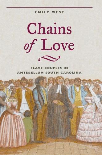 Бумажная книга «Chains of Love: Slave Couples in Antebellum South Carolina», автор Эмили Уэст - фото №1