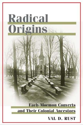 Бумажная книга «Radical Origins: Early Mormon Converts and Their Colonial Ancestors», автор Вэл Д. Раст - фото №1