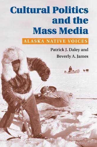 Бумажная книга «Cultural Politics and the Mass Media: Alaska Native Voices», авторов Беверли Джеймс, Патрик Дж. Дэйли - фото №1