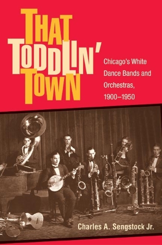 Паперова книга «That Toddlin' Town: Chicago's White Dance Bands and Orchestras, 1900-1950», автор Чарльз А. Сенгсток - фото №1
