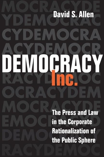 Бумажная книга «Democracy, Inc.: The Press and Law in the Corporate Rationalization of the Public Sphere», автор Дэвид С. Аллен - фото №1