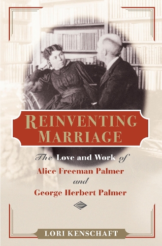 Паперова книга «Reinventing Marriage: The Love and Work of Alice Freeman Palmer and George Herbert Palmer», автор Лорі Кеншафт - фото №1