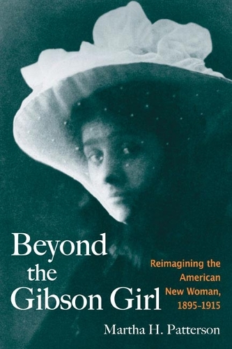 Бумажная книга «Beyond the Gibson Girl: Reimagining the American New Woman, 1895-1915», автор Марта Х. Паттерсон - фото №1