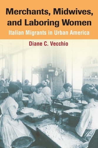 Бумажная книга «Merchants, Midwives, and Laboring Women: ITALIAN MIGRANTS IN URBAN AMERICA», автор Дайана К. Веккио - фото №1