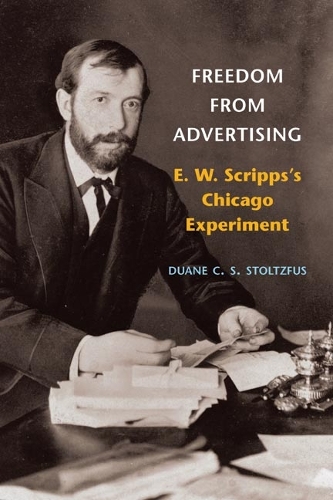 Паперова книга «Freedom from Advertising: E. W. Scripps's Chicago Experiment», автор Дуейн К.С. Штольцфус - фото №1