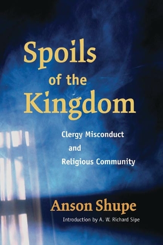Бумажная книга «Spoils of the Kingdom: Clergy Misconduct and Religious Community», автор Энсон Шупе - фото №1